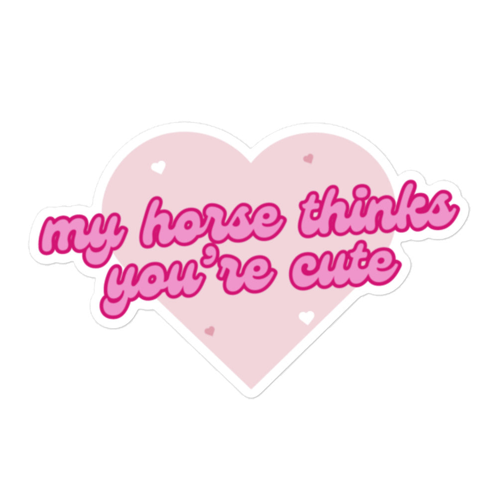 My Horse Thinks You're Cute Sticker